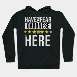 Have No Fear The Gabonese Is Here - Gift for Gabonese From Gabon Hoodie